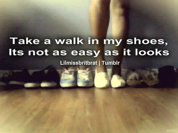 Try walking in my shoes. Try walking in shoes. walk перевод. .just walk in my shoes. walking in my shoes перевод.