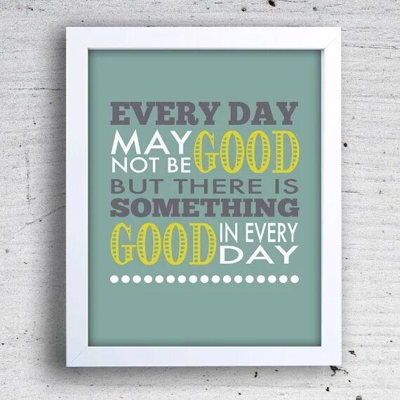 Found something good. Every Day might not be good. Everyday is good. Quotes Happiness is not something. Футболка look for something good in each Day.