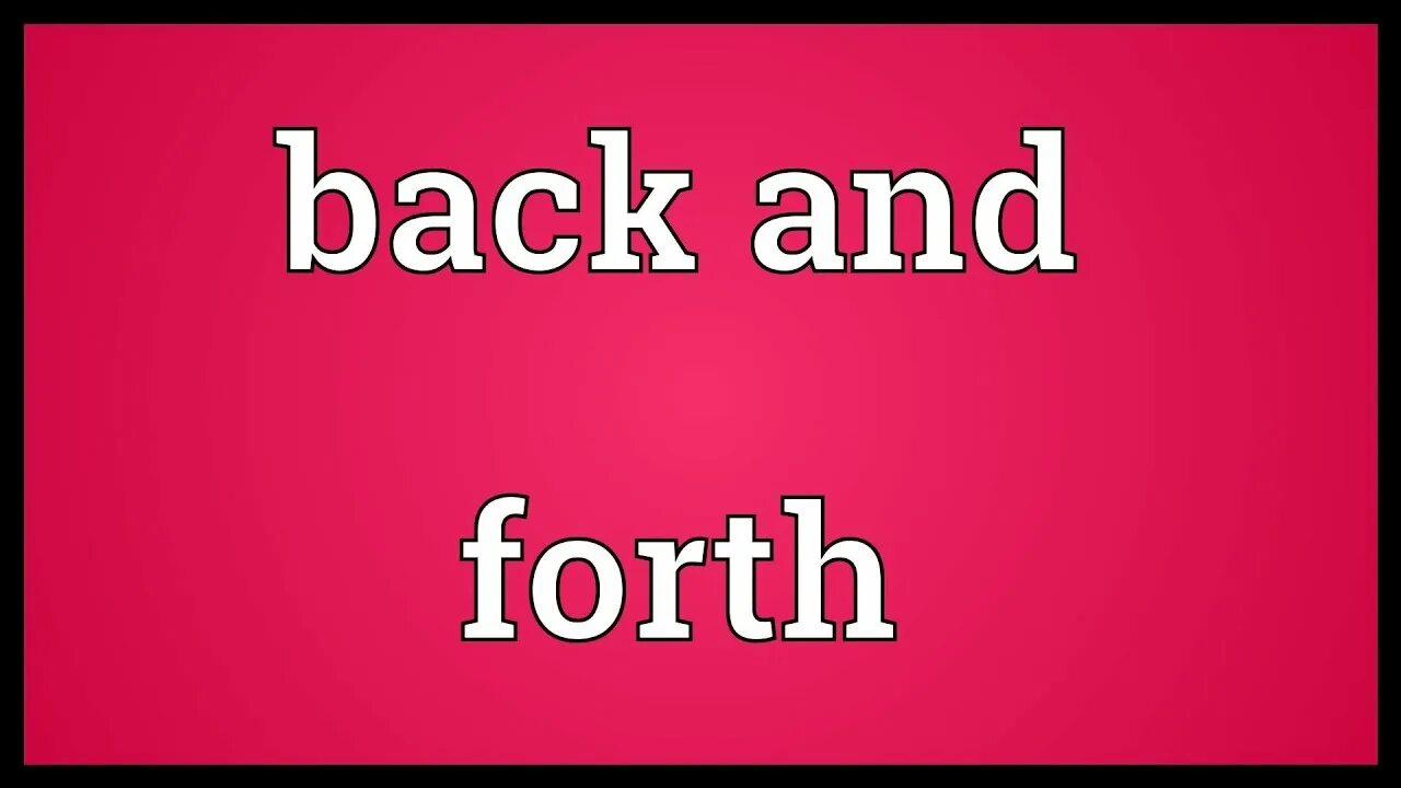 Go back and forth. Forth back back forth. Flashcard back and forth. To go back and forth картинка.