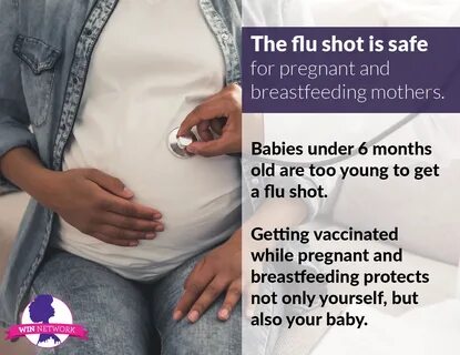 The flu shot is safe, even to get while pregnant or while you are breastfee...