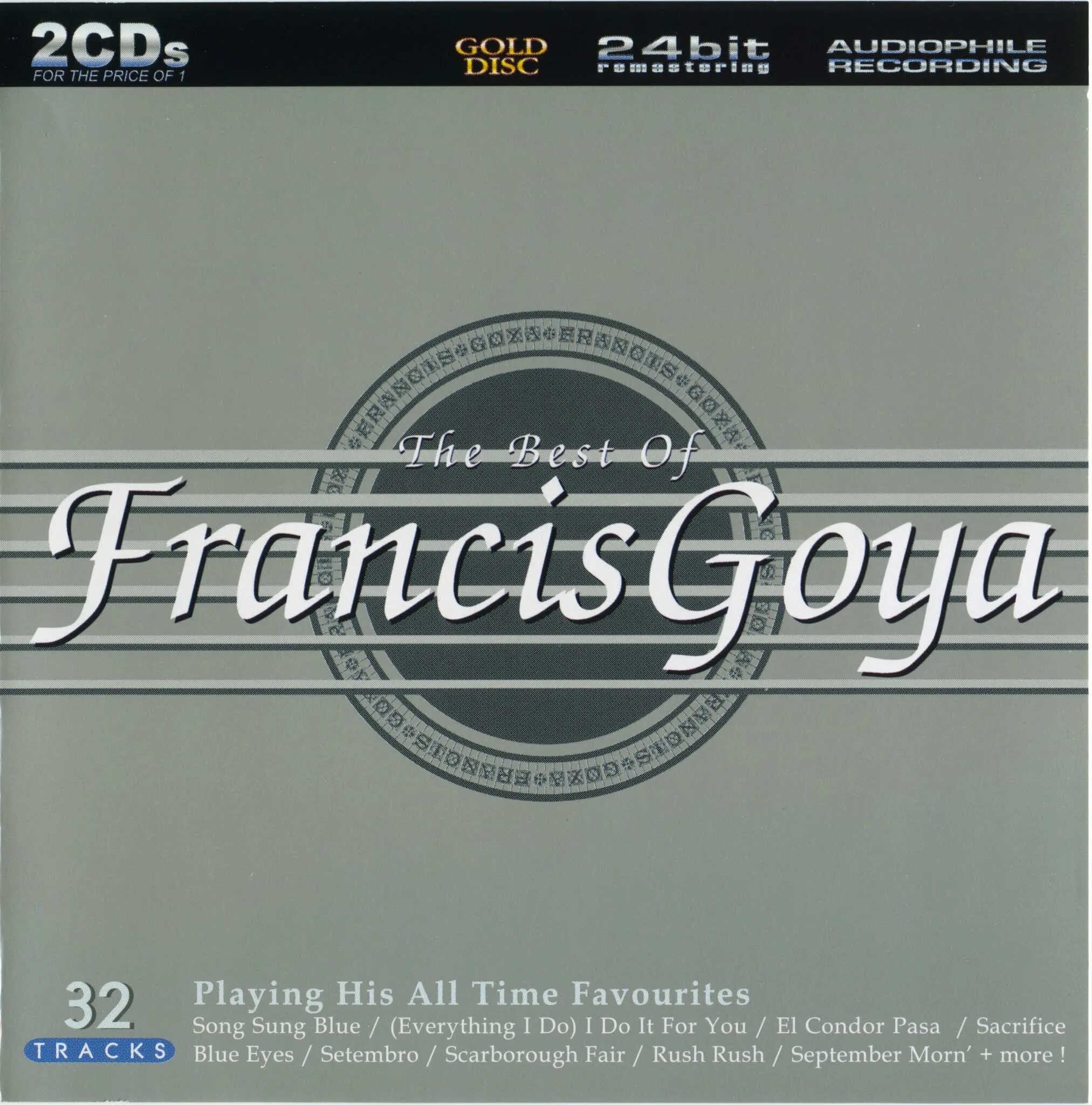 Francis Goya – the very best of (1994). 2006 - Francis Goya - Romantic album. Francis Goya - the best of Francis Goya (playing his all time favorites). 2001 - Francis Goya - the best of Francis Goya. Favourite cd