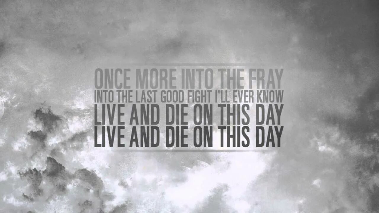 Time to go once more. Once more into the fray. love don&#039;t die the fray. read once more.