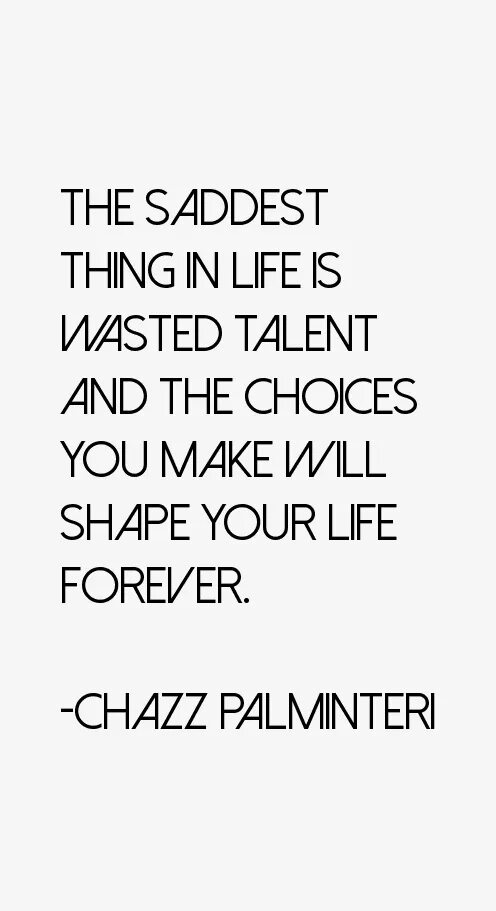 Life is forever. Quotes about Talent. Don't waste your Talent. Quotes about Talent and Insanity. Sadness things.