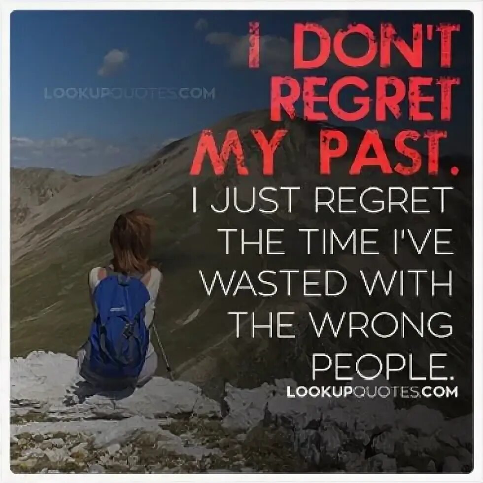 Just keep trying. Regrets quotes. Regret for the elapsed time. You regret. Quotes about wrong people.