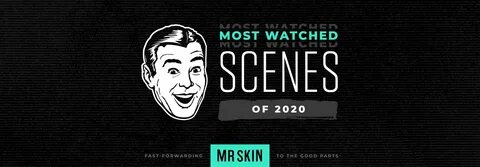 Mr. Skin's Most Watched Scenes of 2020.