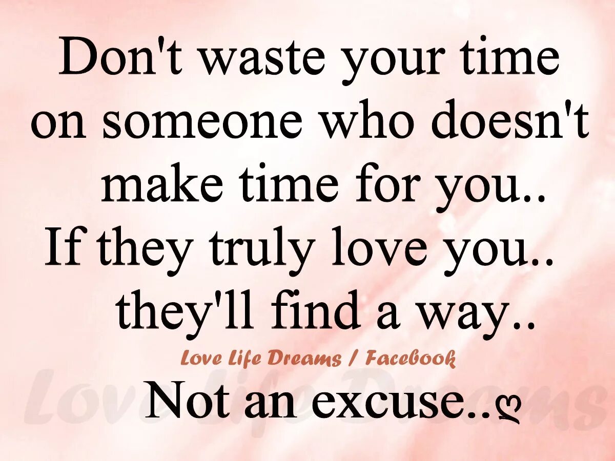 He doesn t love. Don 't waste my time.. Don't waste your time quotes. Not waste time. Don't waste your time on people who.