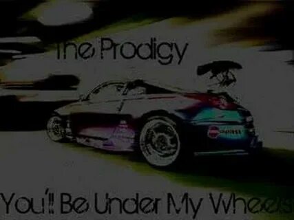 Prodigy you ll be under my wheels