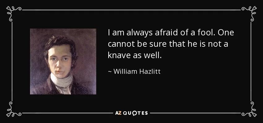 To be in a of his own. Уильям Хэзлитт. Уильям Хэзлитт цитаты. Предубеждение — дитя невежества. Уильям Хэзлитт. Everything was или were.