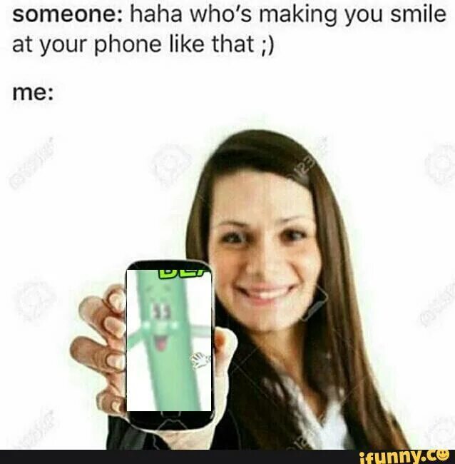 Am smiling at you. Phone memes. someone like you meme. who makes you smile like. do you have games on your phone meme.