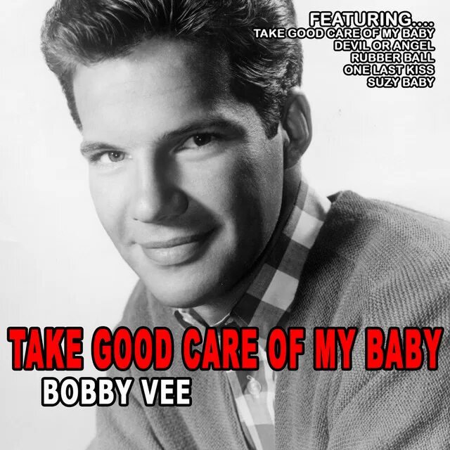 Take good care of my. Bobby Vee. Bobby Vee - take good Care of my Baby. Took good Care of. Baby Bobby's.