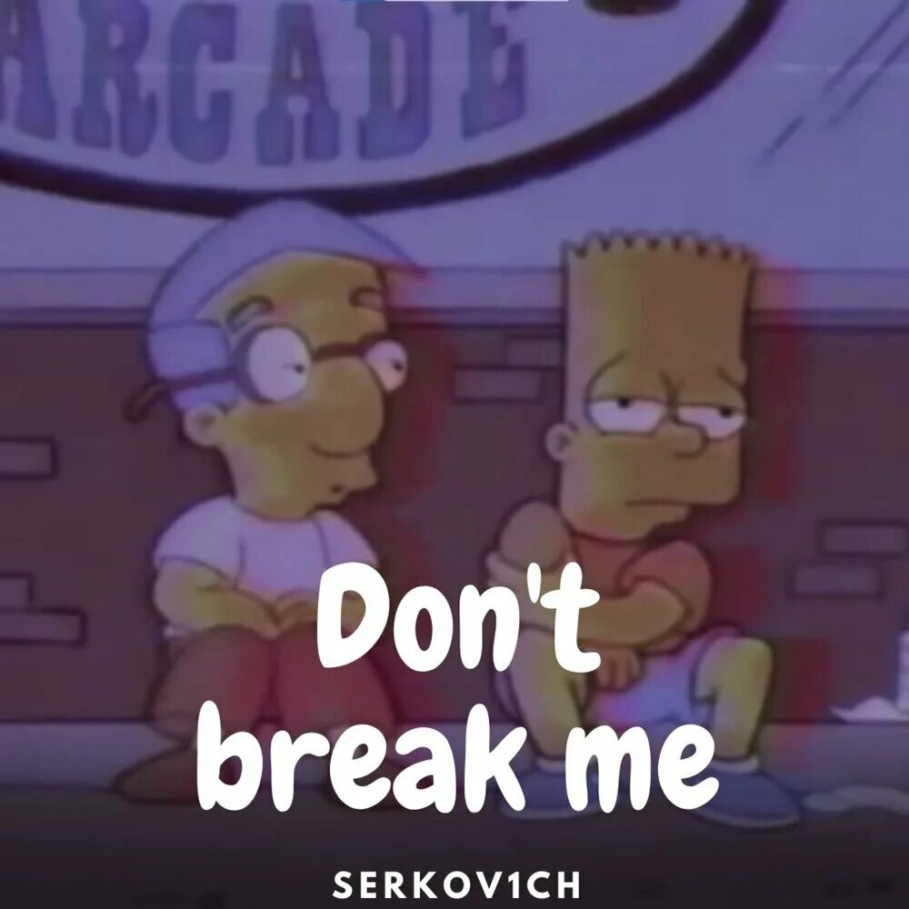 Break me песня. Dont break