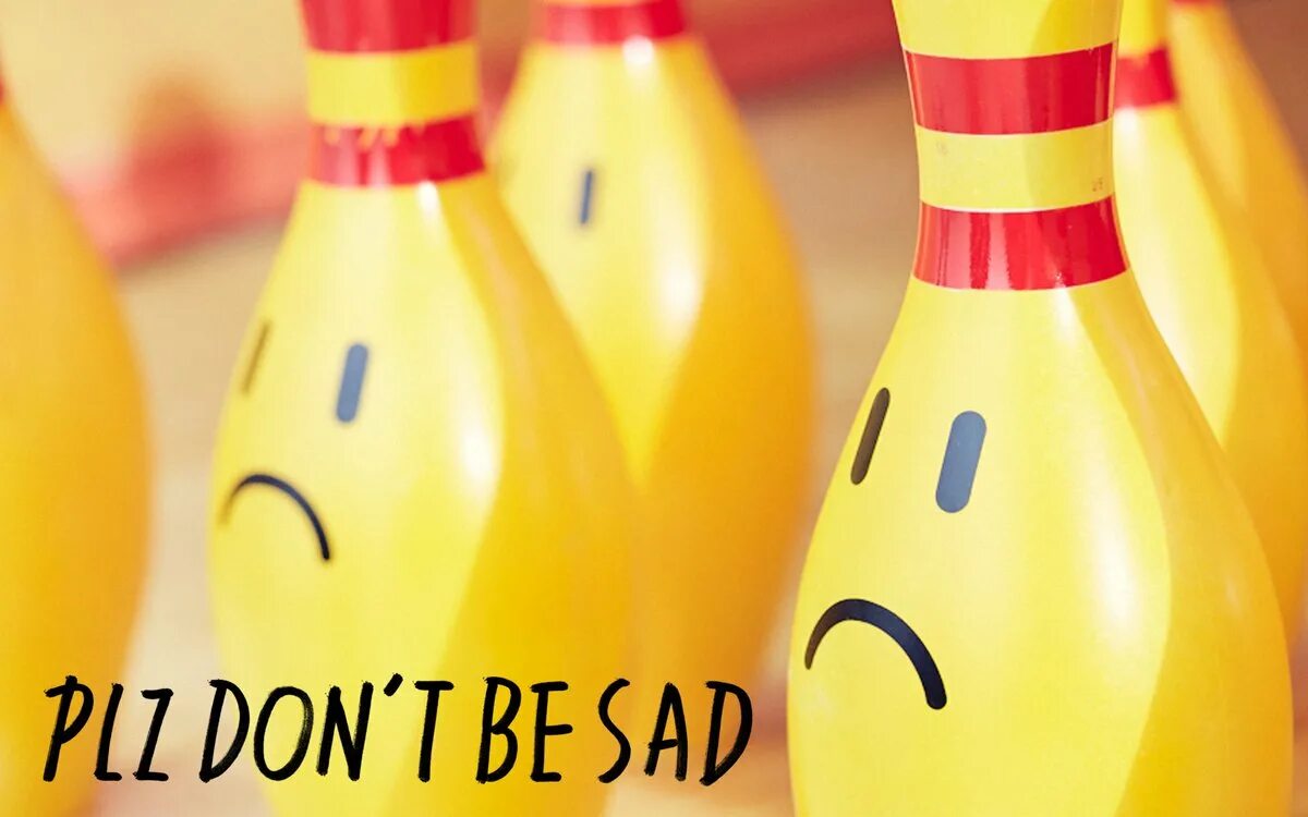 Don be sad. Желтая кегля. Don't be Sad). Sad in Bowling. Aunt don't be Sad.