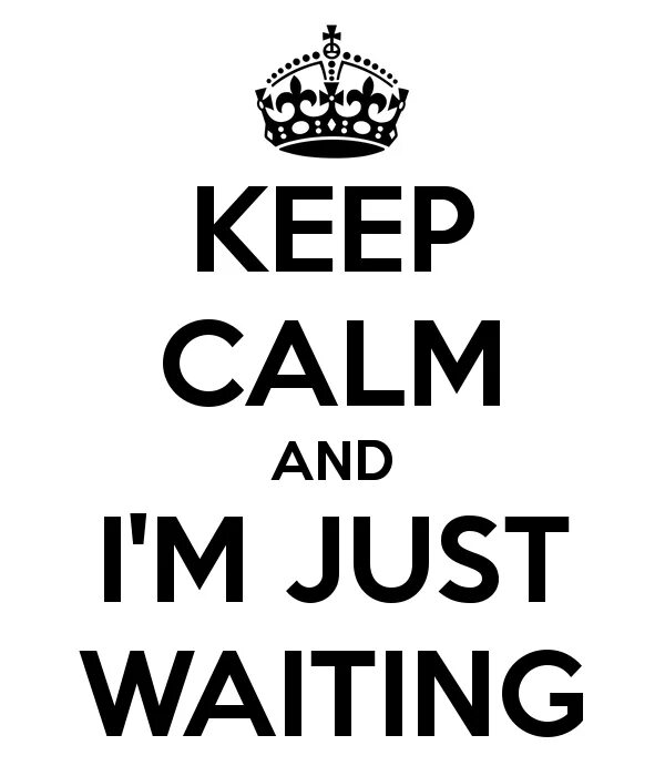 Картинка waiting. Шеврон keep Calm and wait Russians. Keep Calm and wait for Russians. Keep patience. Keep posted