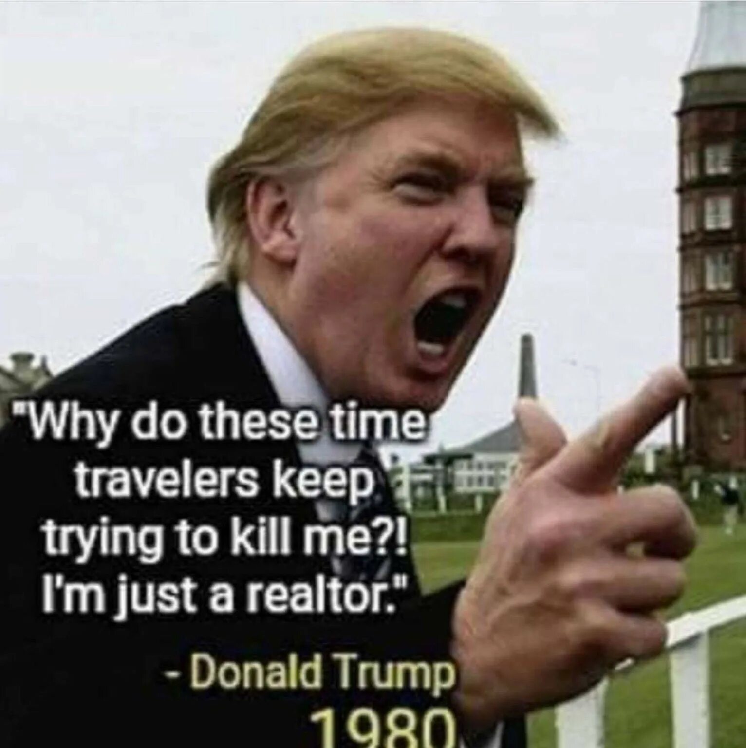 Just keep trying. Трамп Кэвина Мем. Трамп щурится. "Why do time travelers keep trying to Kill me? I'M just a realtor!" -Donald Trump, 1980. Трамп в 1980 году.