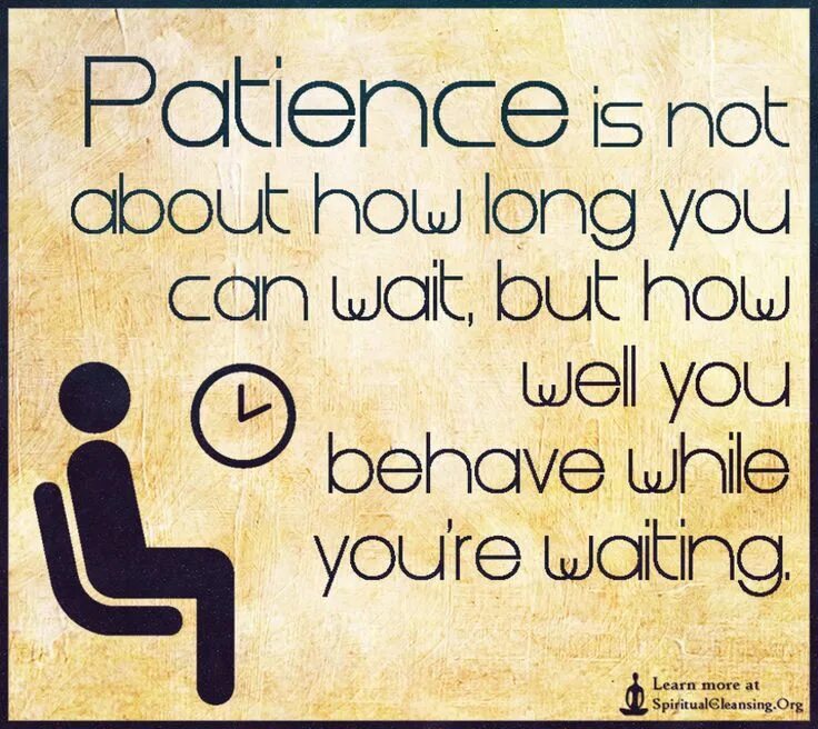 While you re waiting. Patience. How long________ (you wait) here?. Patience перевод. Quotes about patience.