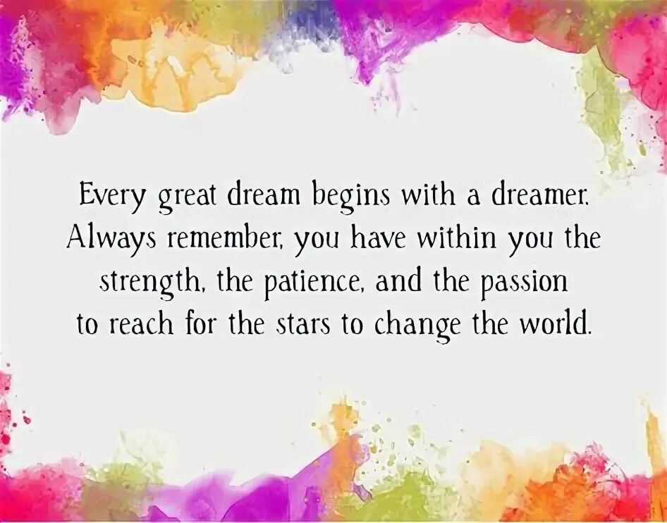 Every dream that i dream. I dream. Every great dream begins with a dreamer. All day i dream. Every dream that i dream.