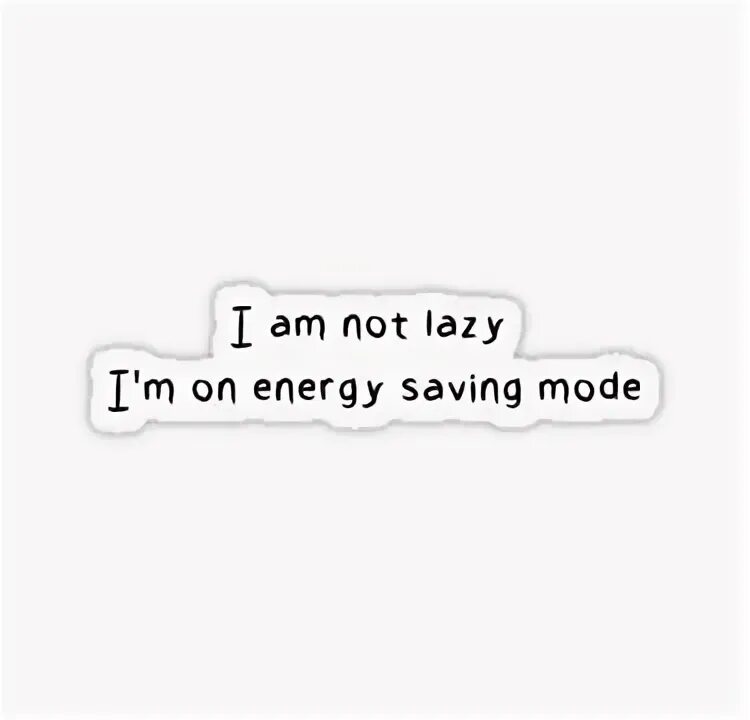 I not to be lazy. I not to be lazy