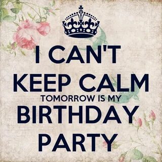I Canapos;t keep calm tomorrow is my birthday party