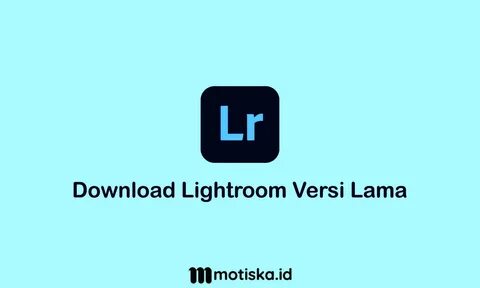 Berikut ini adalah cara download lightroom versi lama dengan mudah. 