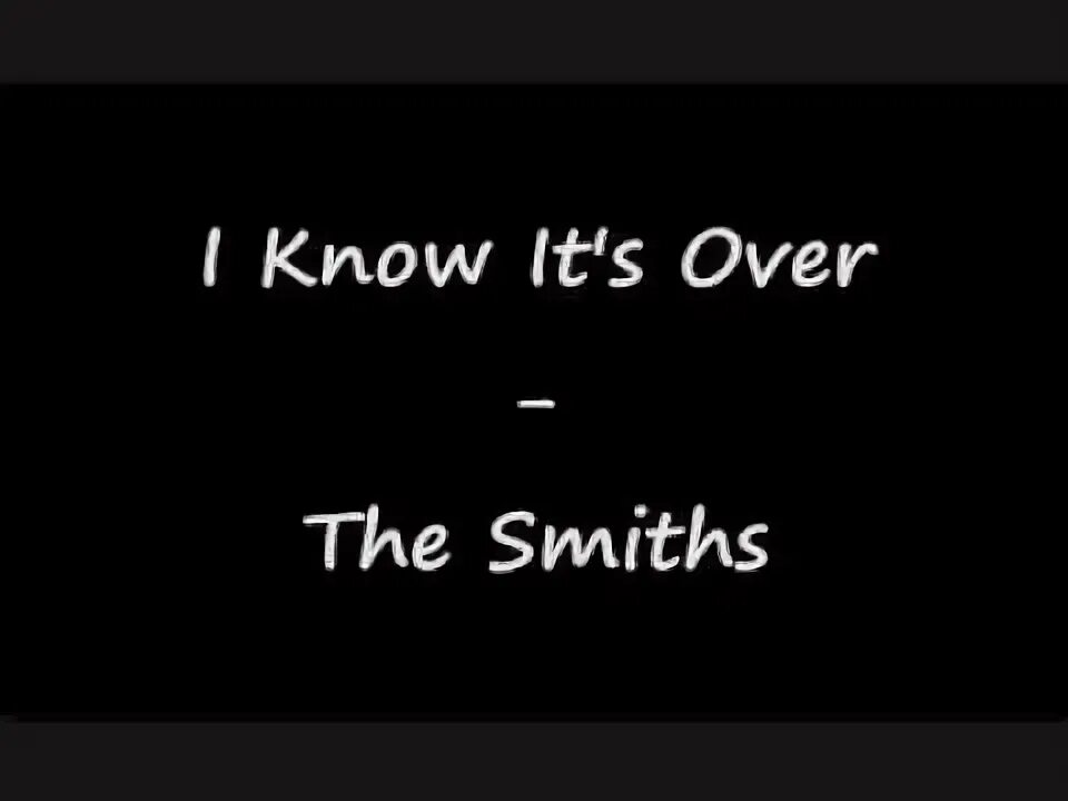 I know it's over the Smiths. I know its over the Smiths обложка. I know its over the Smiths Disk. I know its over the Smiths poster. It s over песня