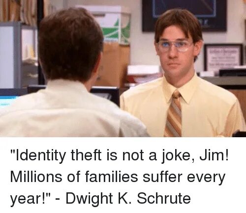 Identity Theft is not a joke Jim. Identity Theft Dwight. Identity Theft is. Дуайт шрут Мем кража. Get a joke