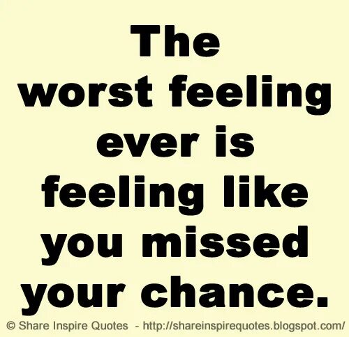 I feel very bad feeling. Quote перевод. Chance quotes. Miss the chance. Was feeling.