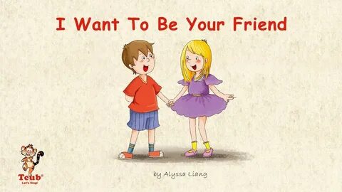 I wanna be is friend