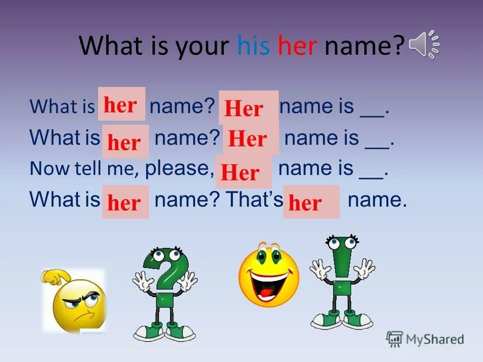 Her his name s. What is your\her\his name?. What your name. What's your name my name is. What's the name.