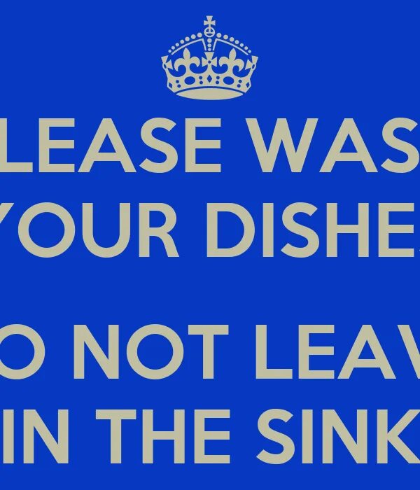 Do your dishes. Wash your dishes. Keep Calm and Wash the dishes. Clean up your mess and Wash your dishes табличка. Do not leave dishes in the Sink sign funny.