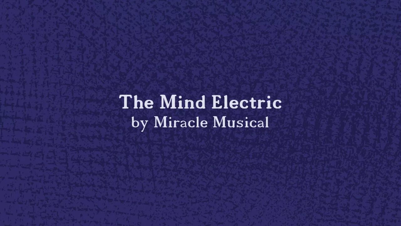 The mind electric joe hawley. The mind electric. Miracle musical logo. Mind electric miracle musical. The mind electric.