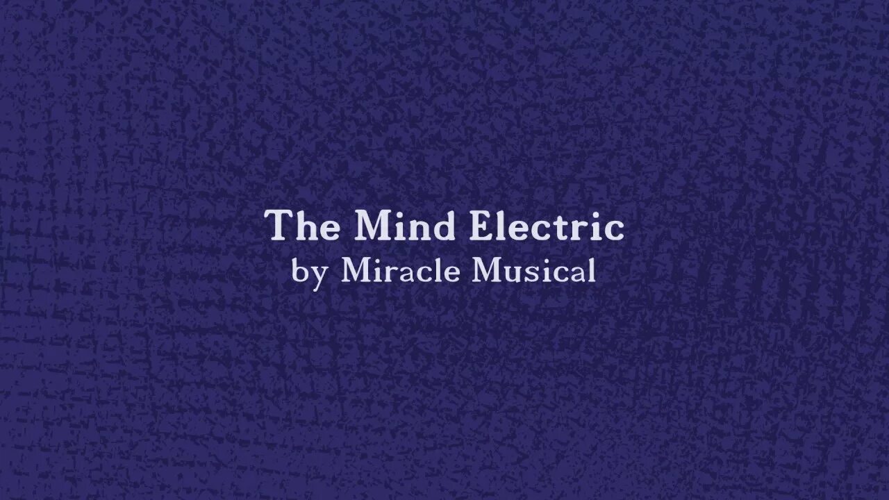 Miracle musical the mind electric demo 4. The Mind Electric. The Mind Electric Miracle. The Mind Electric Lyrics. The Mind Electric Miracle обложка.