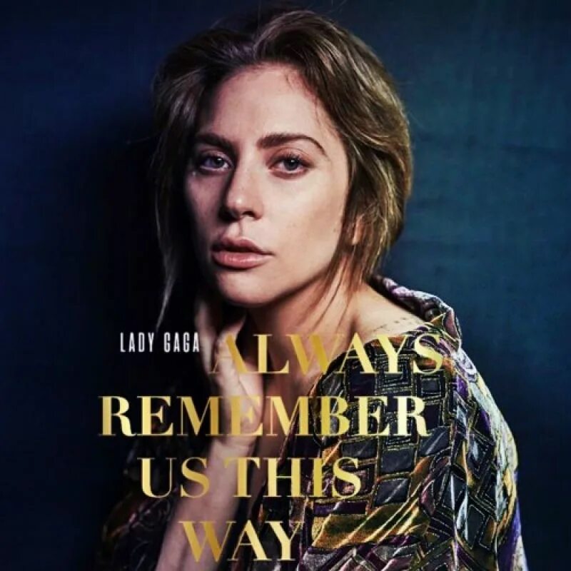 Леди гага way always remember. Гага always remember us this way. леди гага always remember. леди гага олвейс ремембер. lady gaga - always remember us this way обложка.