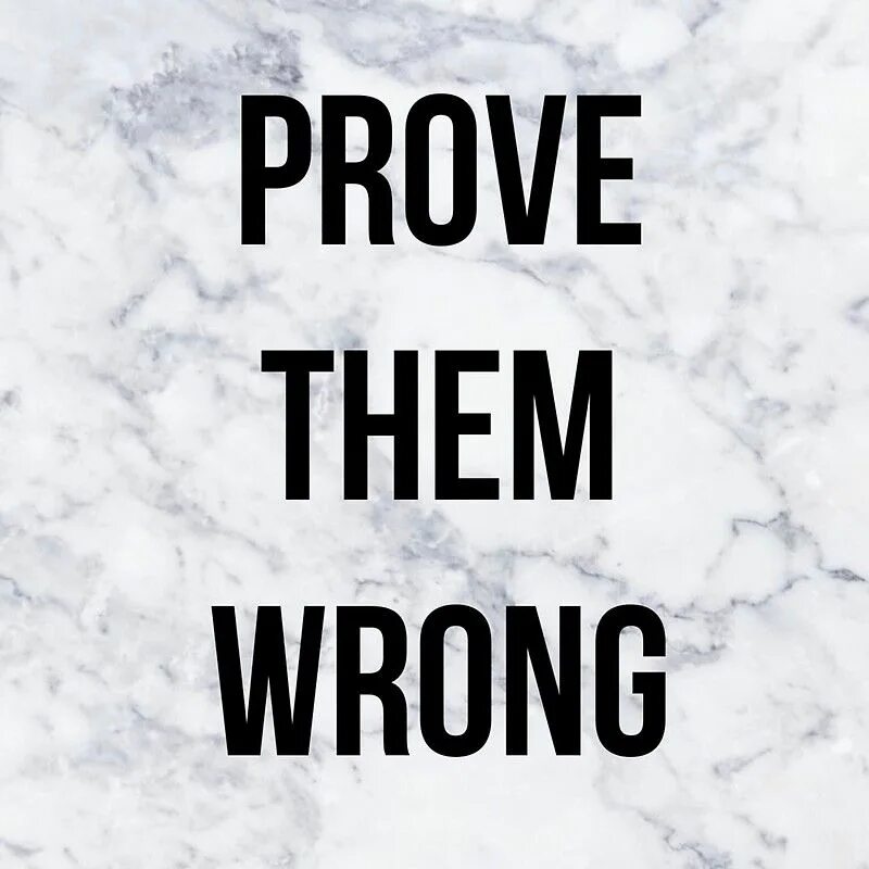 Proving them wrong everyday. Prove them wrong. prove them wrong wallpaper. prove. prove them wrong перевод на русский.