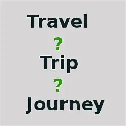 Journey trip Travel разница. Travel trip Journey. Travel trip Journey Voyage. Travelling trip Journey Voyage разница. Travel tour trip journey