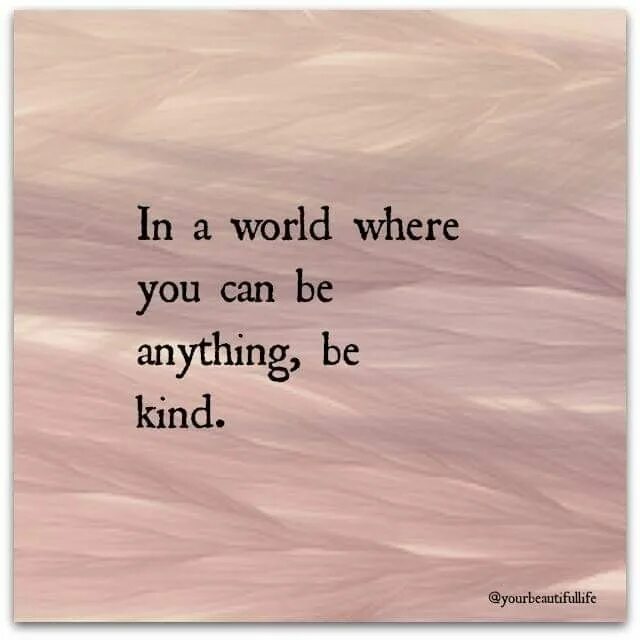 When you phoned me i. In a World where you can be anything be kind. You can be anything. Can you be kind. In a World where you can be anything be kind перевод.