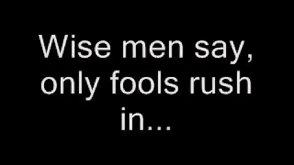 Man say only fools. Ub40 - falling in love with you картинки. wise man said only fools rush in. wise man say текст only fools. ub40 can&#039;t help falling in love with you.