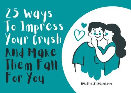 impress your crush, ways to impress your crush, tips on impressing ...
