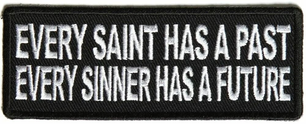 Living in the past. Every Saint has a past and every Sinner has a Future.