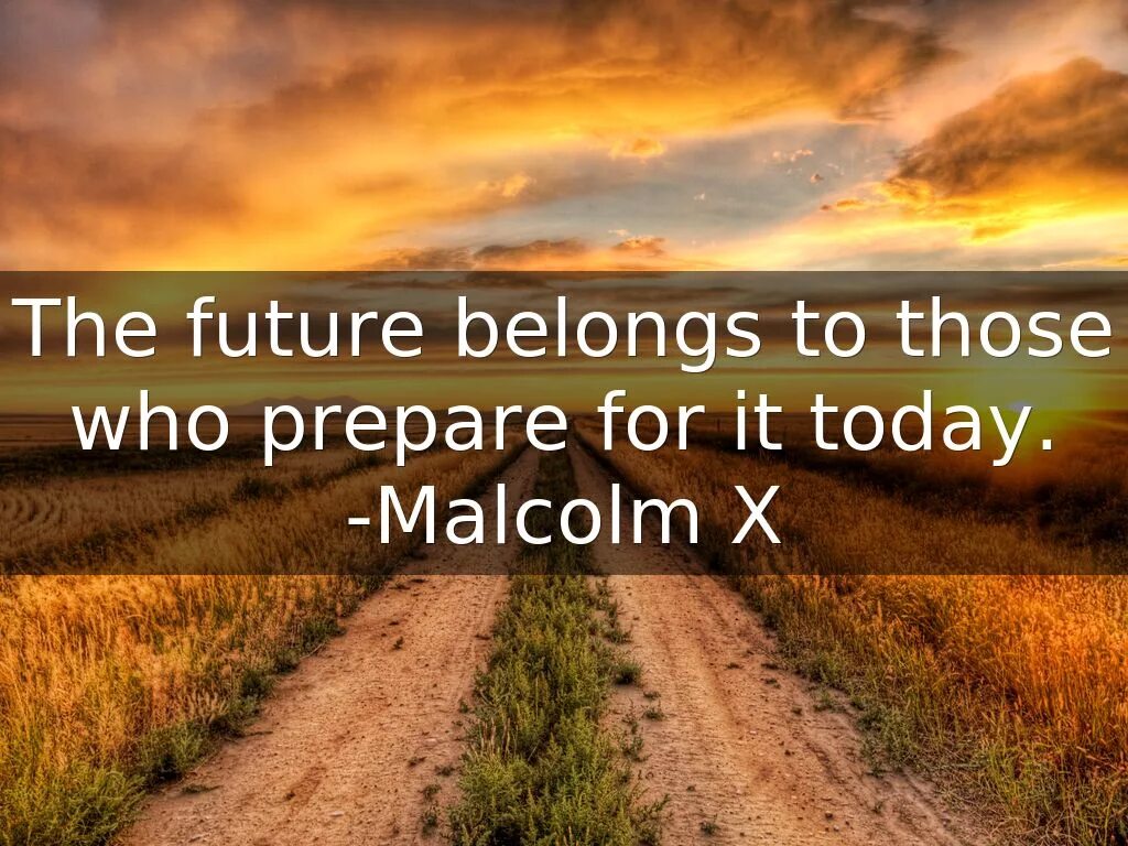 The Future belongs to those. Prepare to the Future. "The Future belongs to those who prepare for it today". Ways of Future. Have you ever thought that