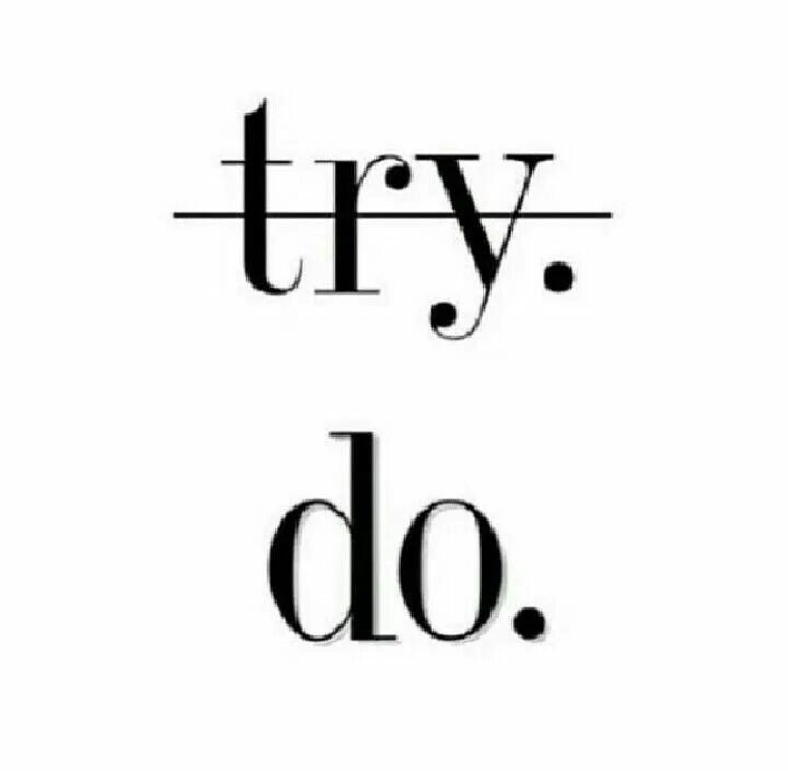 My try do. Try to do try doing разница. try do or doing. do or do not there is no try. try to do or try doing.