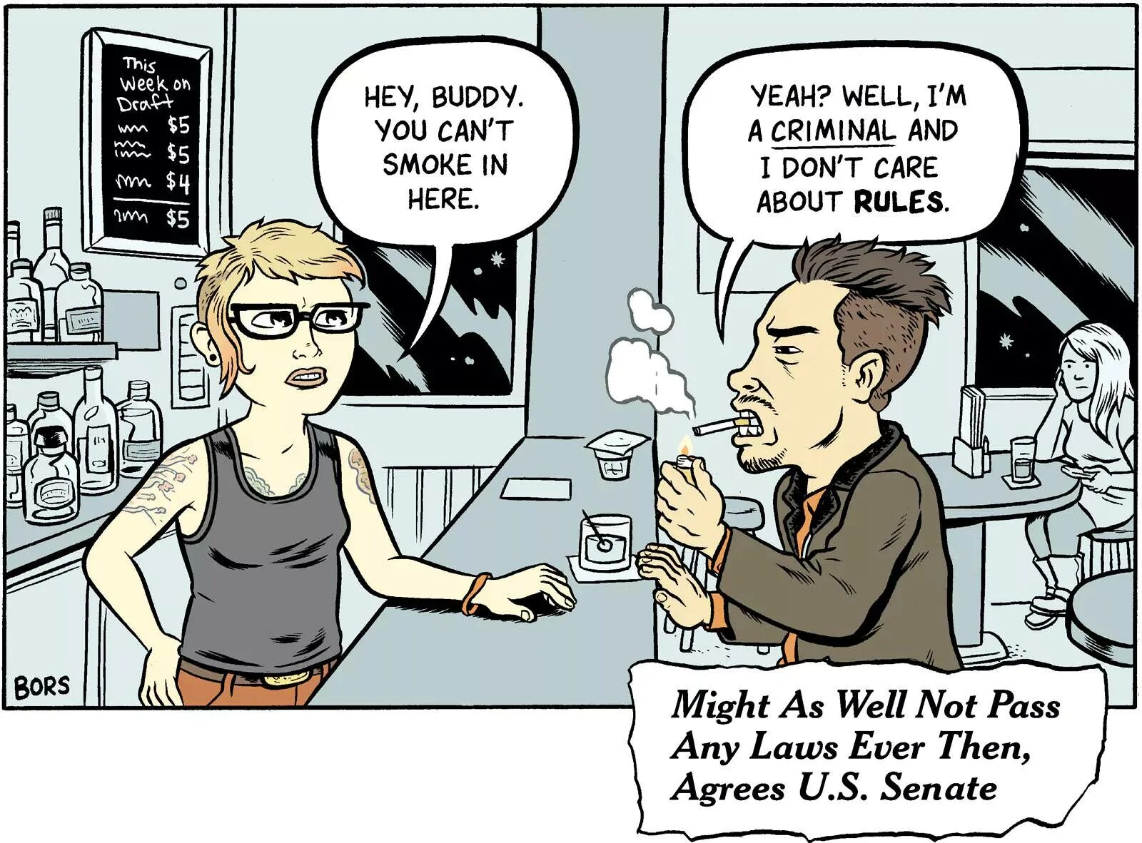 We may as well. You Smoke here.. May i Smoke here. Matt bors. You can't Smoke here.