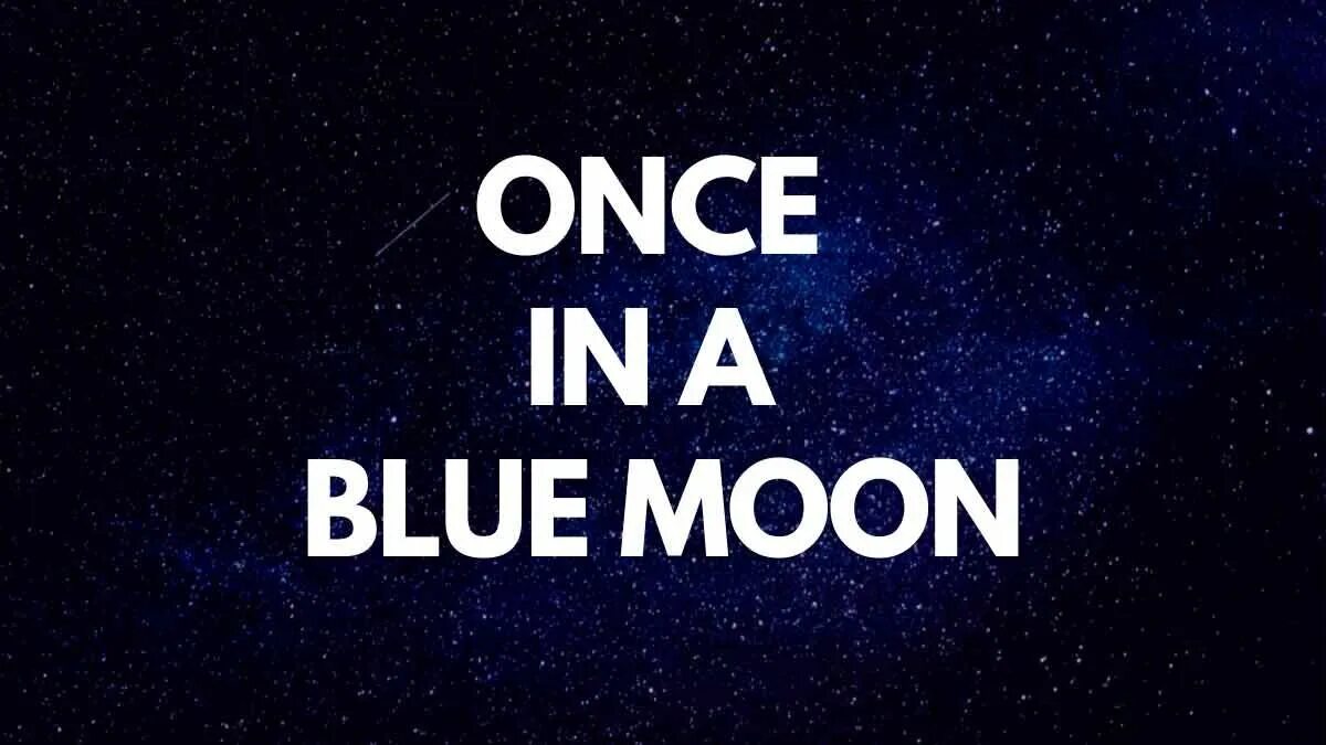 Moon idioms. Once in a Blue Moon. Идиомы once in a Blue Moon. Once in a Blue Moon idiom. Once in a Blue Moon идиома.