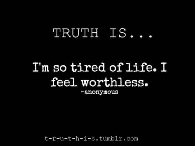 I tired. Tired of Life. Be tired. I'M tired of Life. Just tired.