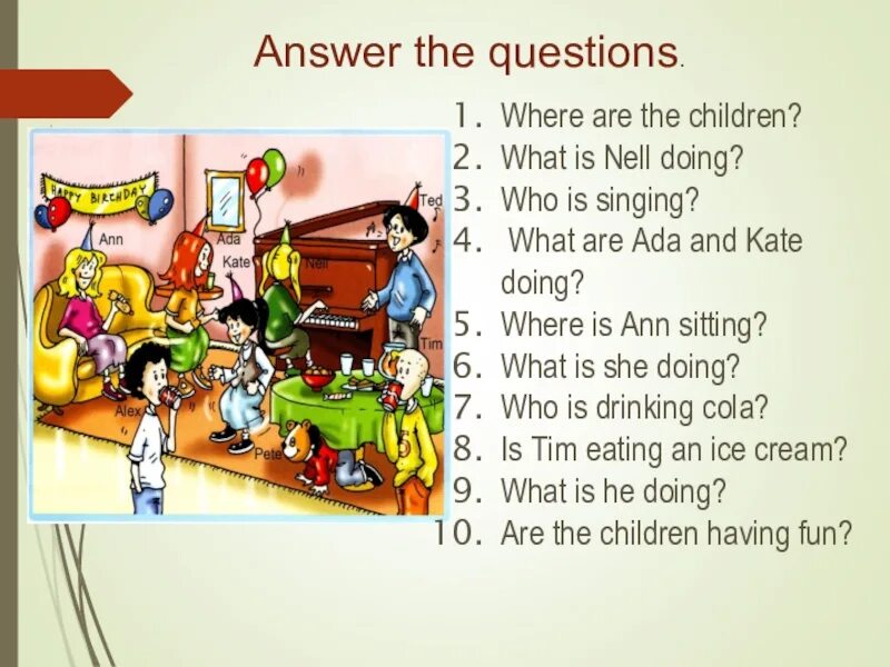 Answer the questions what do the children. Where is the children или are. Вопрос where is, where are. Вопросы who is where is. What is nell doing?.