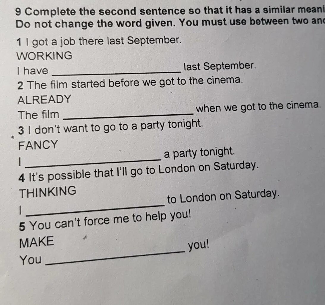 Complete each second sentence using. Complete the sentences. Complete the second sentence so that. Complete the second sentence. Complete the second sentence so that it has the same meaning as the first.