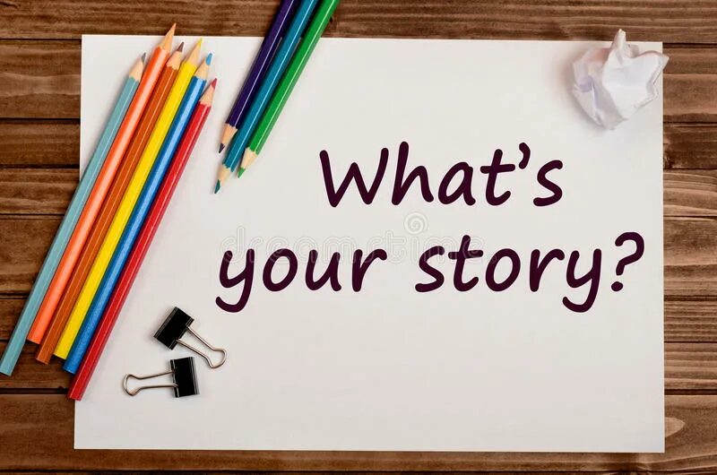 What is your story. Your story. This is your story