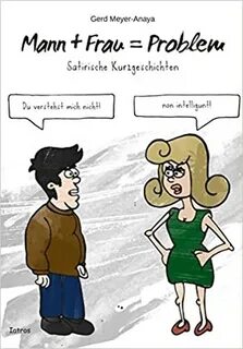 Mann+Frau=Problem: Satirische Kurzgeschichten: Meyer-Anaya, Gerd: 978386963...