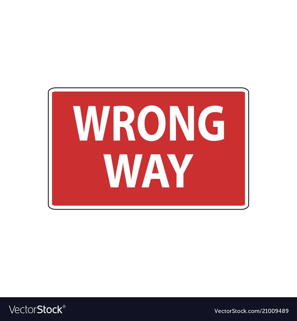 Wrong way. Do not Drive. Wrong sign sign