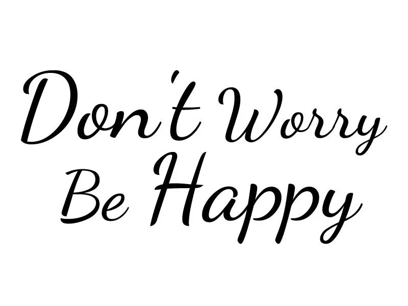 Don t good. Надпись don't worry be Happy. Be Happy надпись. Be Happy красивая надпись. Красивые фразы be Happy.