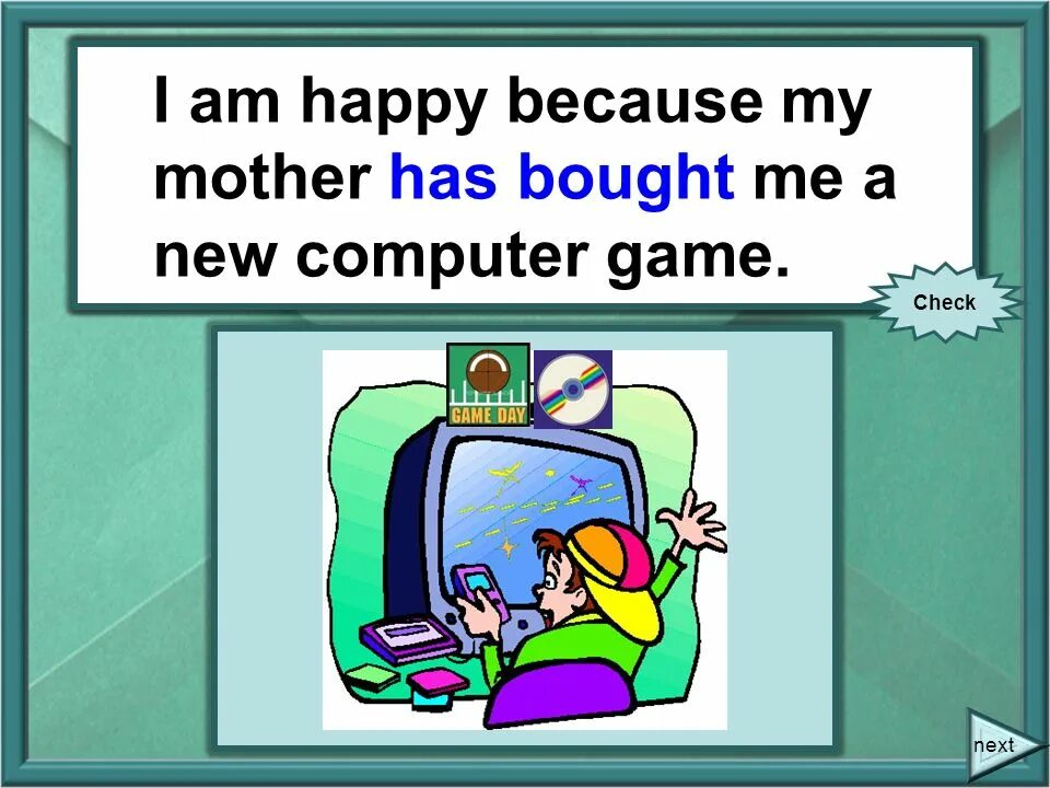 He was happy because. I am Happy because my mother buy me a New Computer game. Because Happy. Because i am Happy. I am my mother.